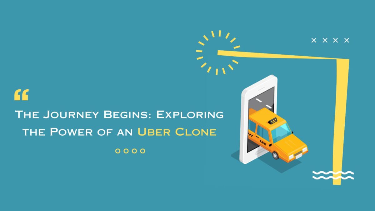 The Journey Begins: Exploring the Power of an Uber Clone
