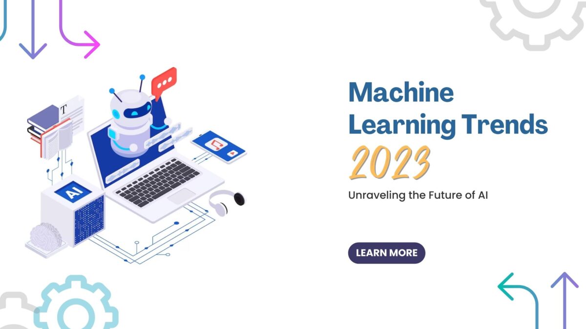 Top Machine Learning Trends 2023: Unraveling the Future of AI
