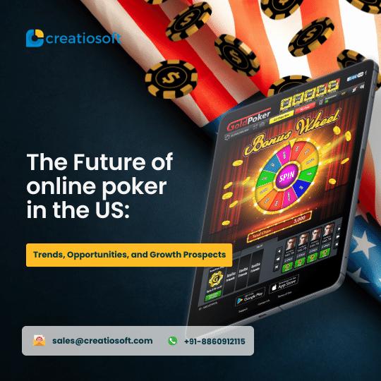 The Future of online poker in the US: Trends, Opportunities, and Growth Prospects