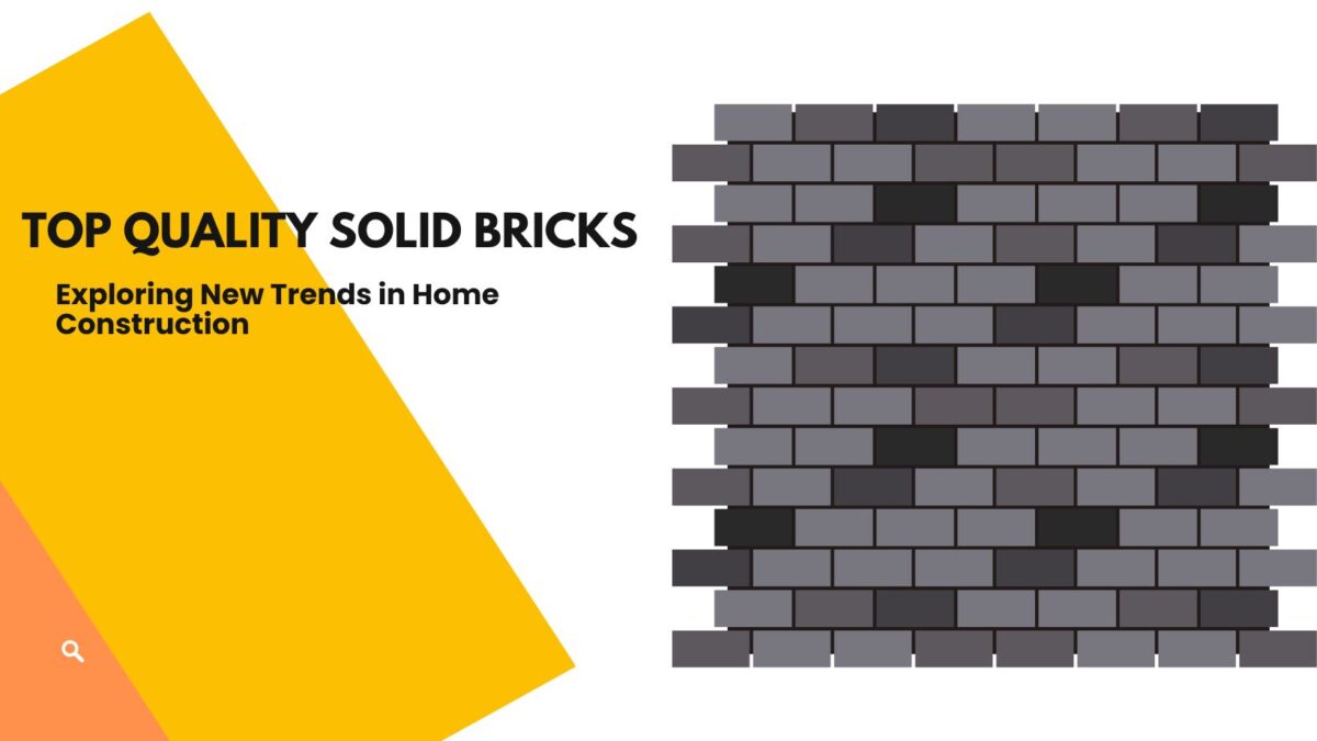 Top Quality Solid Bricks: Exploring New Trends in Home Construction