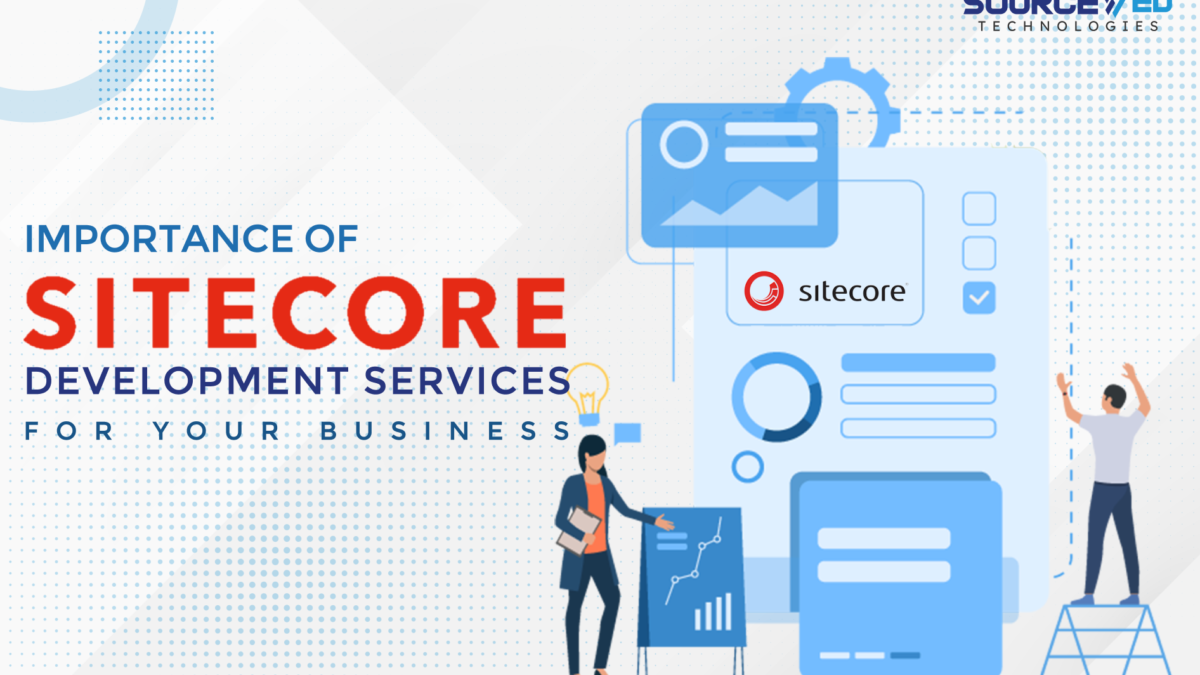 The Importance of Sitecore Development Services for Your Business