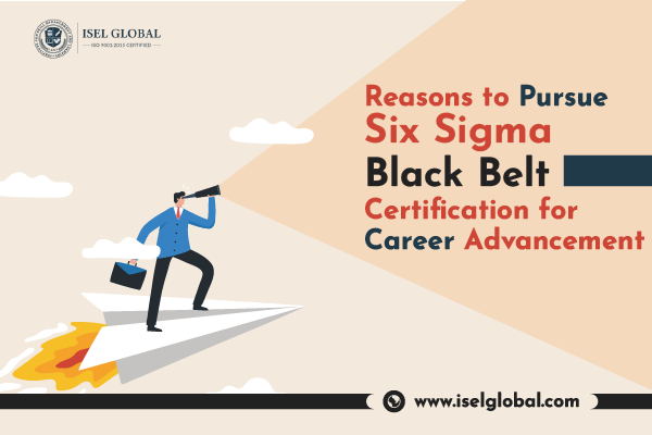 Reasons to Pursue Six Sigma Black Belt Certification for Career Advancement