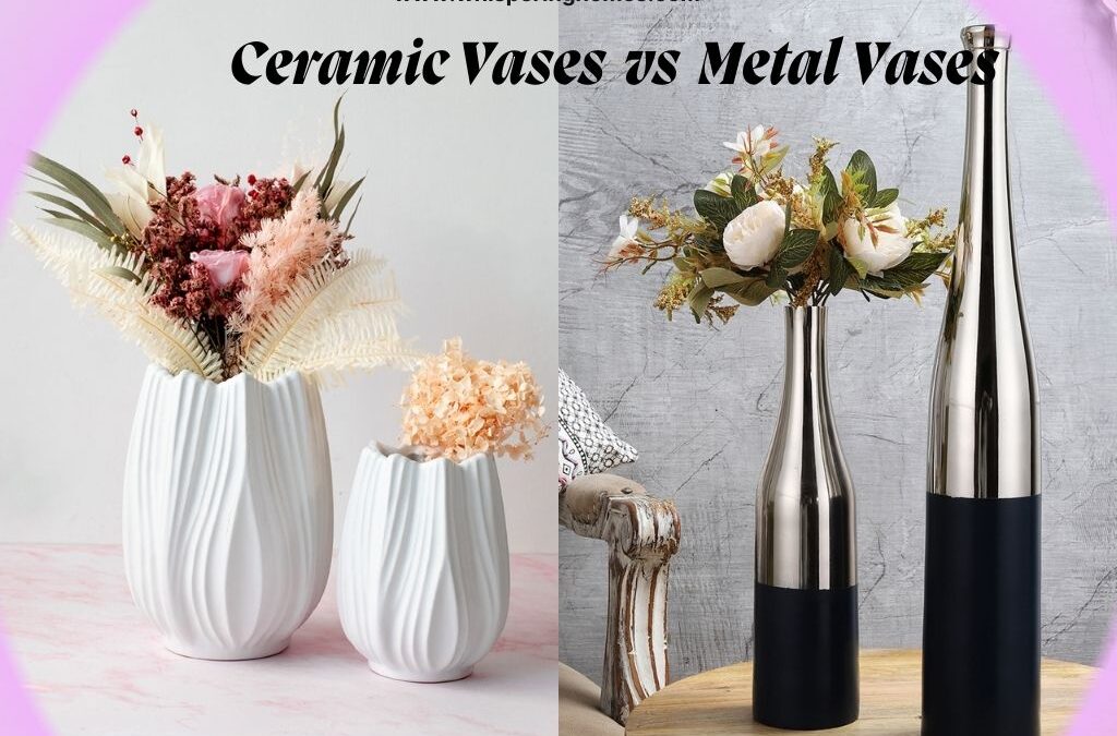 10 Styling Tips to Assist You in Selecting Between a Ceramic Vase and a Metal Vase