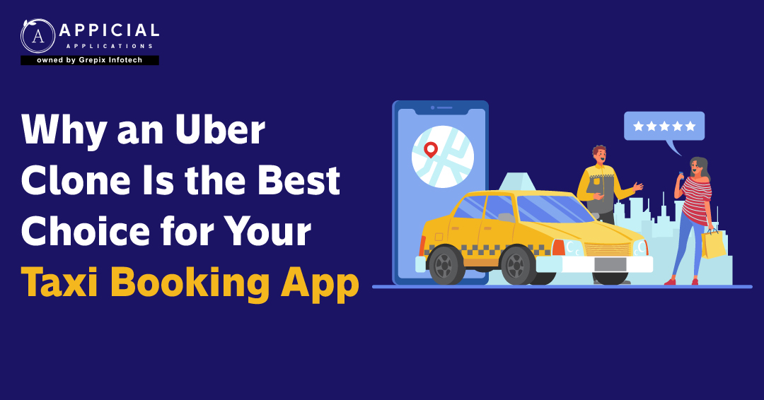 WHY AN UBER CLONE IS THE BEST CHOICE FOR YOUR TAXI BOOKING APP