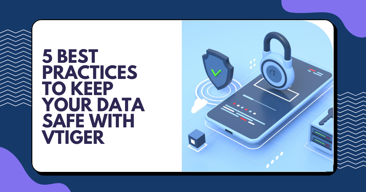 5 Best practices to keep your data safe with Vtiger