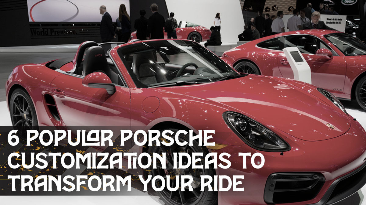 6 Popular Porsche Pimping Ideas to Transform Your Ride
