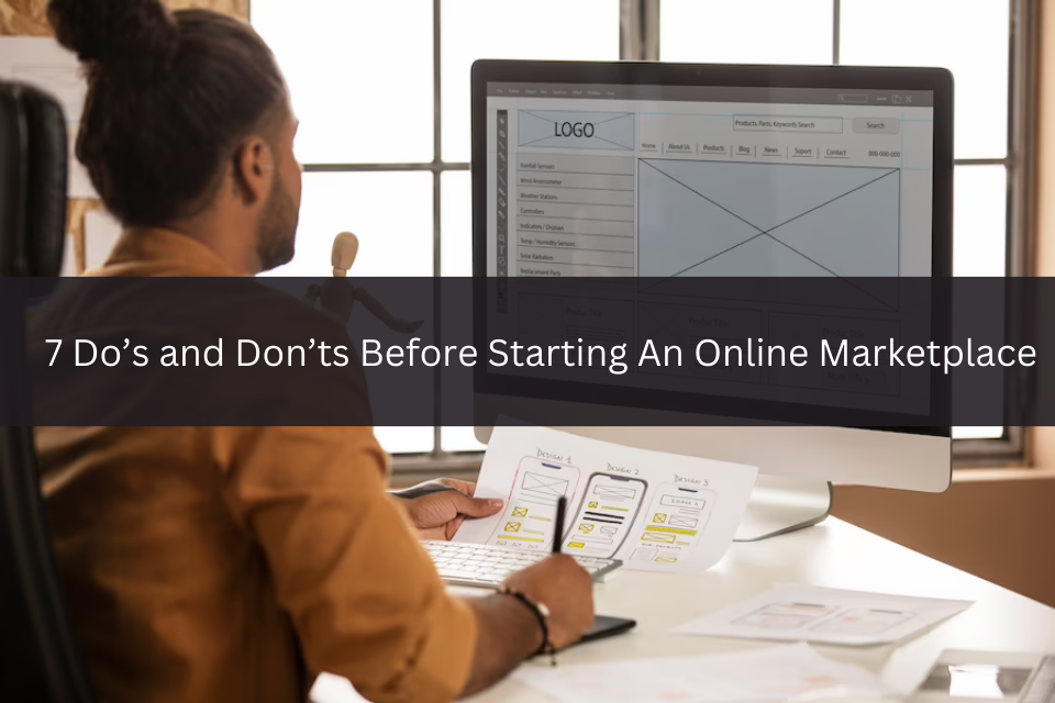 7 Do’s and Don’ts Before Starting An Online Marketplace