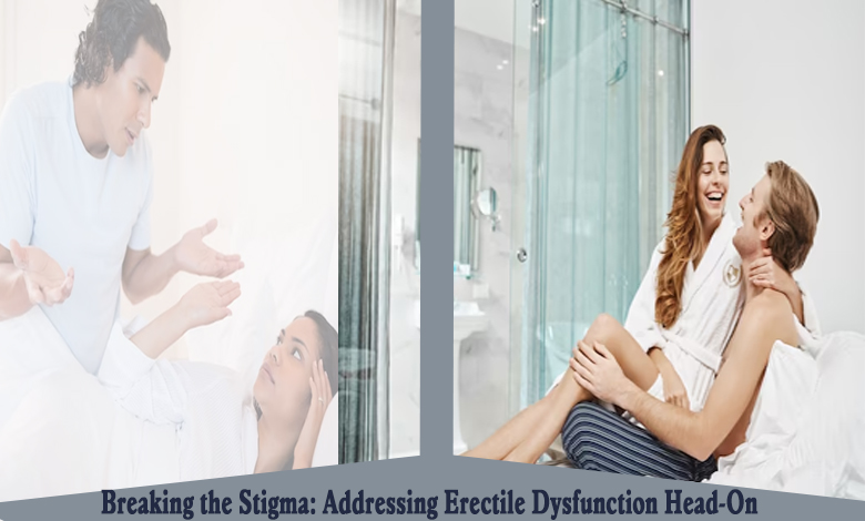 Breaking the Stigma: Addressing Erectile Dysfunction Head-On