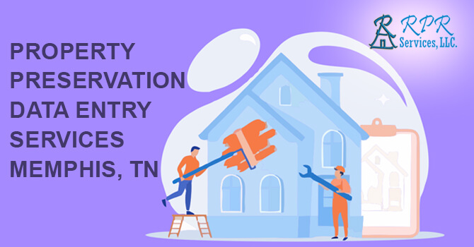 Top Property Preservation Data Entry Services in Memphis, TN