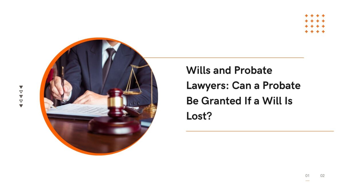 Wills and Probate Lawyers: Can a Probate Be Granted If a Will Is Lost?