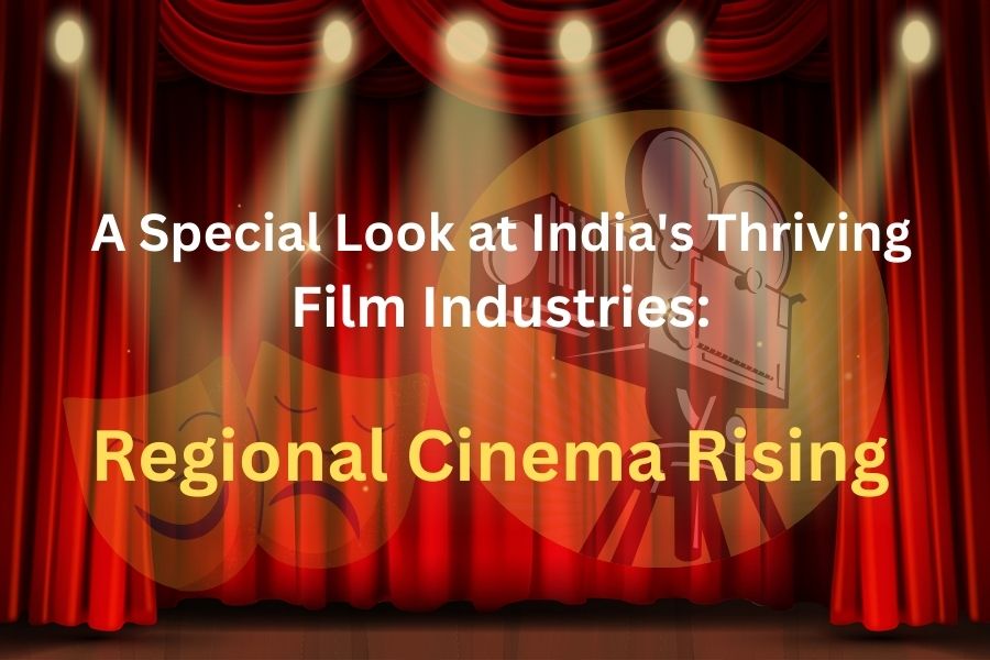A Special Look at India’s Thriving Film Industries: Regional Cinema Rising