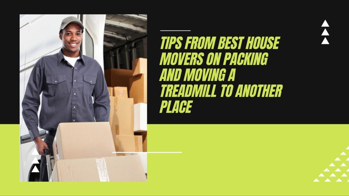 Tips from Best House Movers on Packing and Moving a Treadmill to Another Place