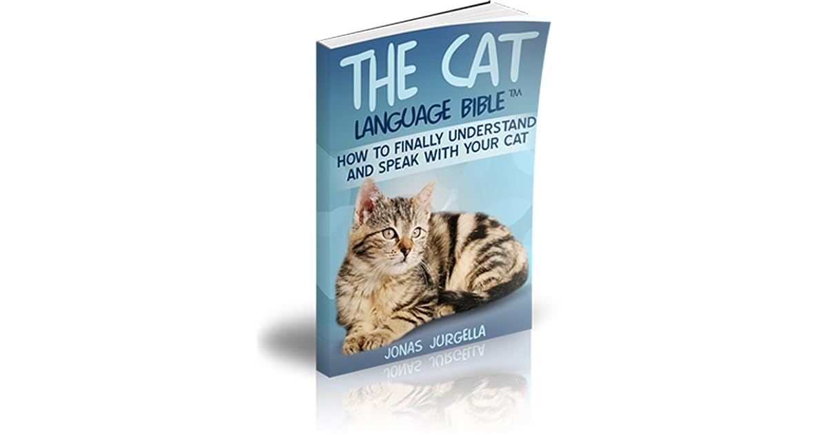 The Cat Language Bible: The Ultimate Guide to Understanding Your Cat