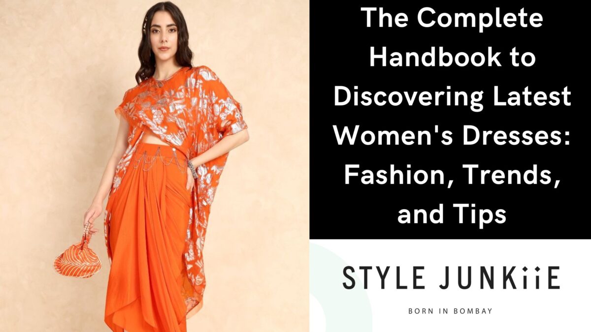 The Complete Handbook to Discovering Latest Women’s Dresses: Fashion, Trends