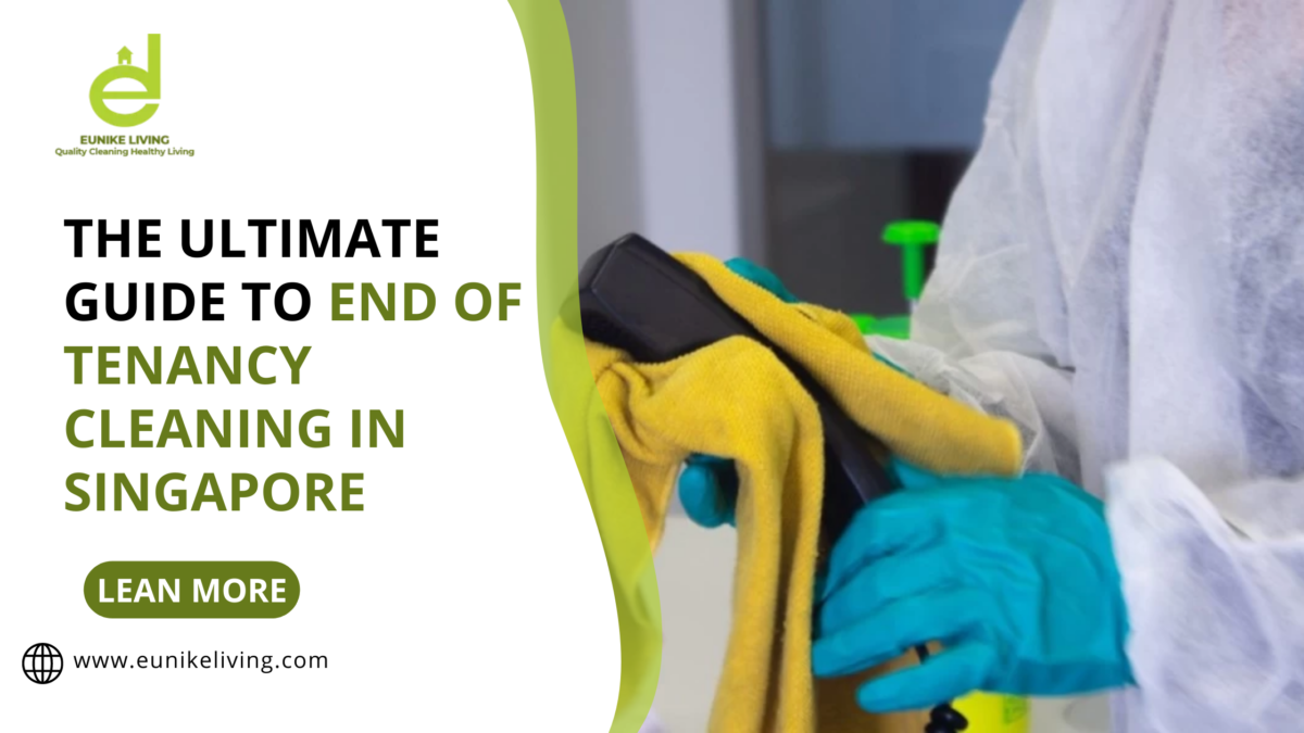 The Ultimate Guide to End of Tenancy Cleaning in Singapore