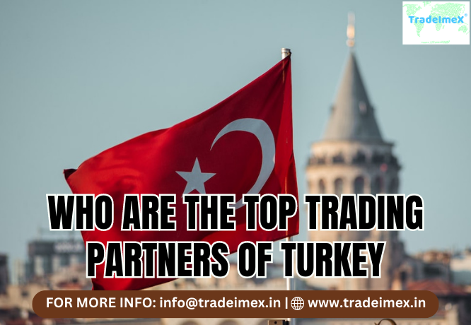 WHO ARE THE TOP TRADING PARTNERS OF TURKEY?