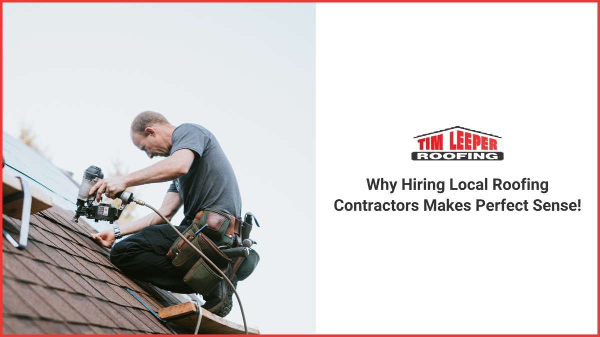 Why Hiring Local Roofing Contractors Makes Perfect Sense!