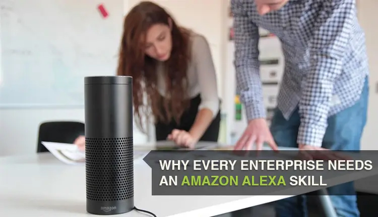 Why Every Enterprise Needs an Amazon Alexa Skill?