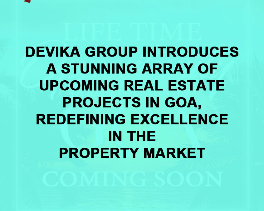 Devika Group Introduces a Stunning Array of Upcoming Real Estate Projects in Goa