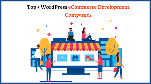 Top 5 WordPress eCommerce Development Companies