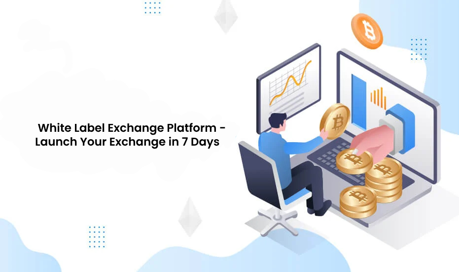  White Label Exchange Platform – Launch Your Exchange in 7 Days