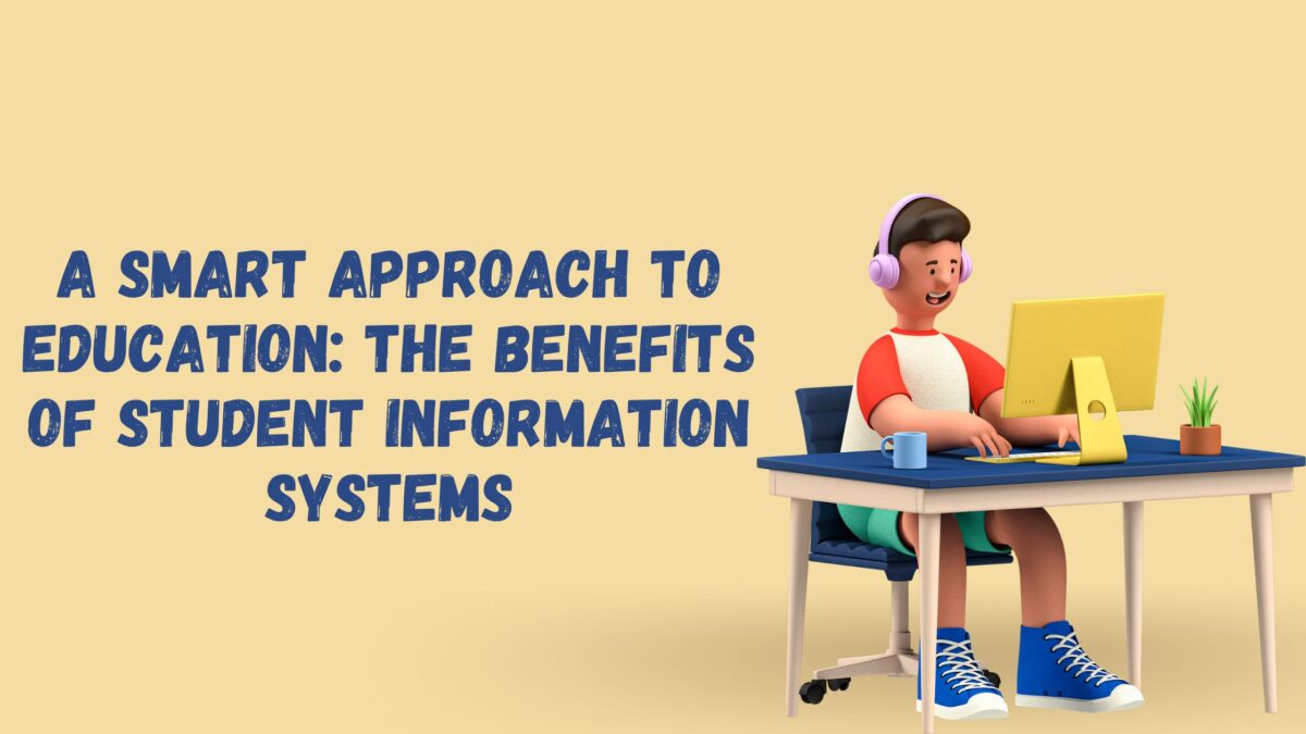 A Smart Approach to Education: The Benefits of Student Information Systems