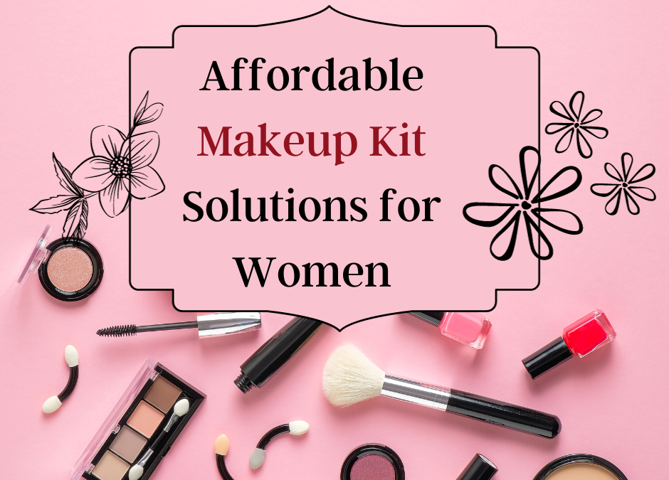 Budget-Friendly Beauty: Affordable Makeup Kit Solutions for Women