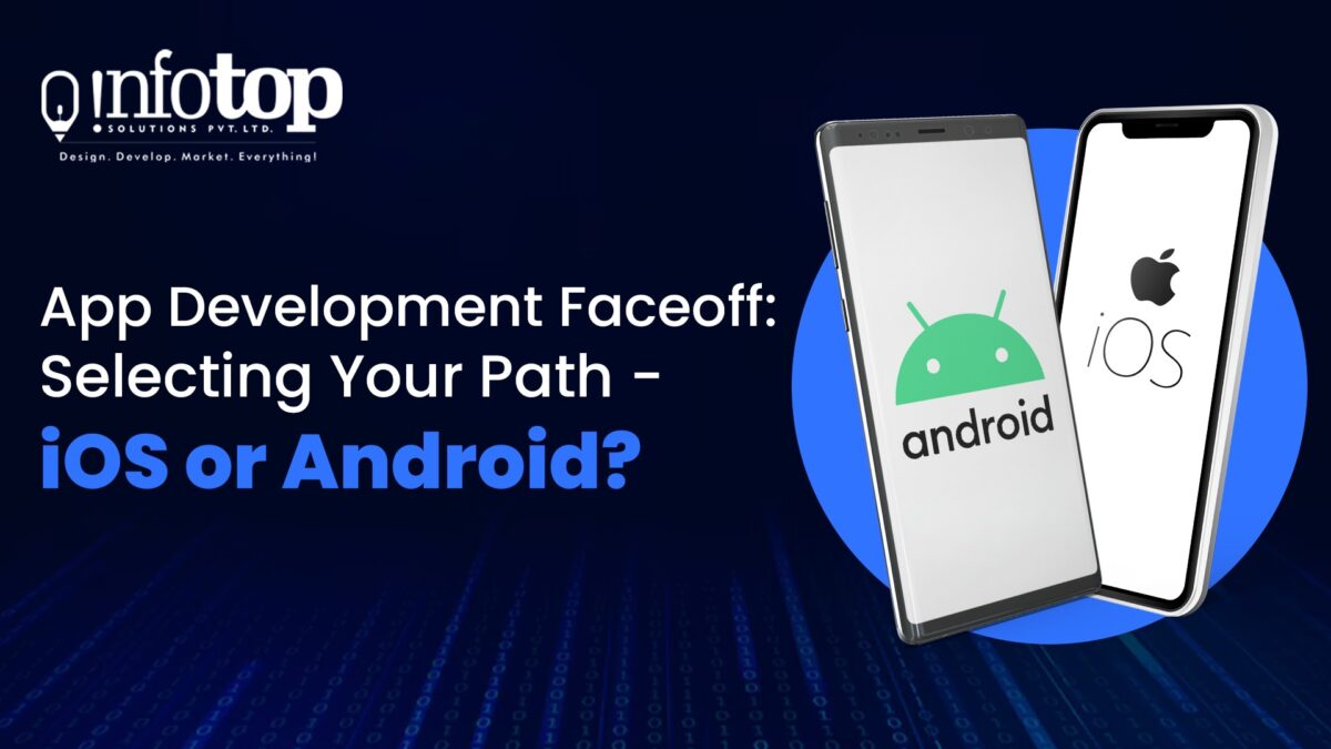 App Development Faceoff: Selecting Your Path – iOS or Android?
