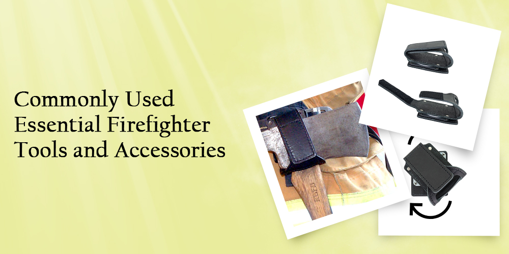 Commonly Used Essential Firefighter Tools and Accessories