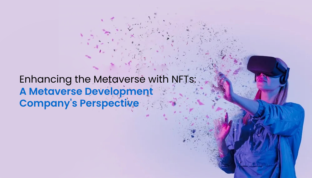 Enhancing the Metaverse with NFTs: A Metaverse Development Company’s Perspective