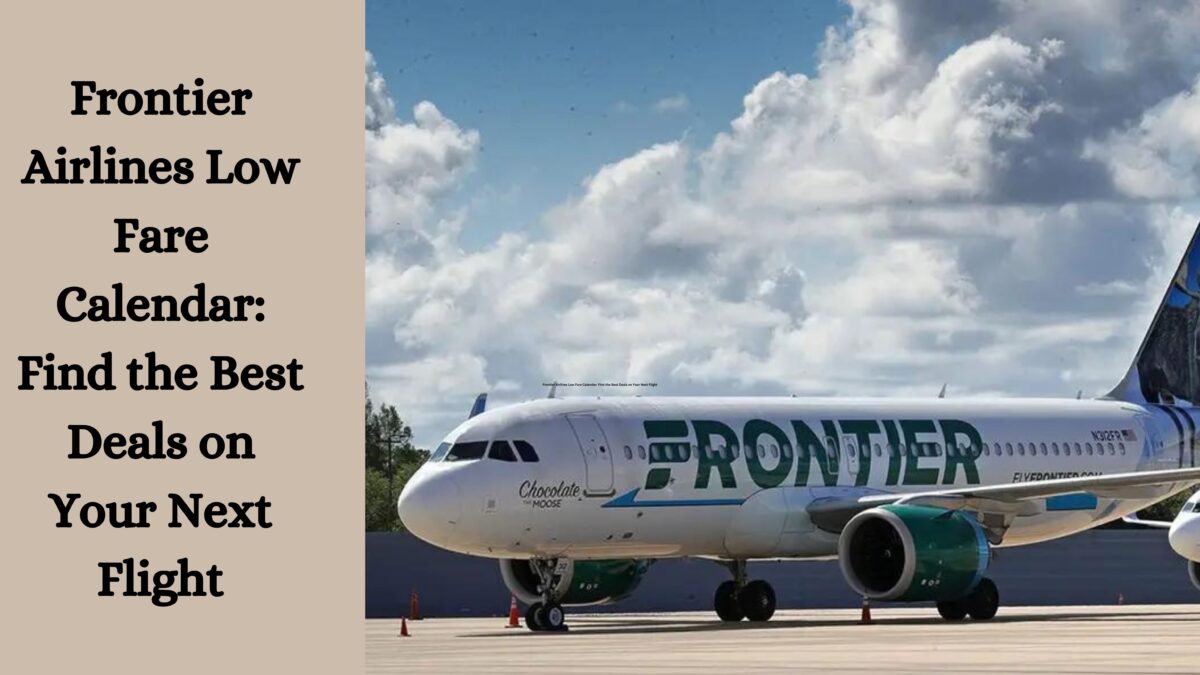 Frontier Airlines Low Fare Calendar: Find the Best Deals on Your Next Flight