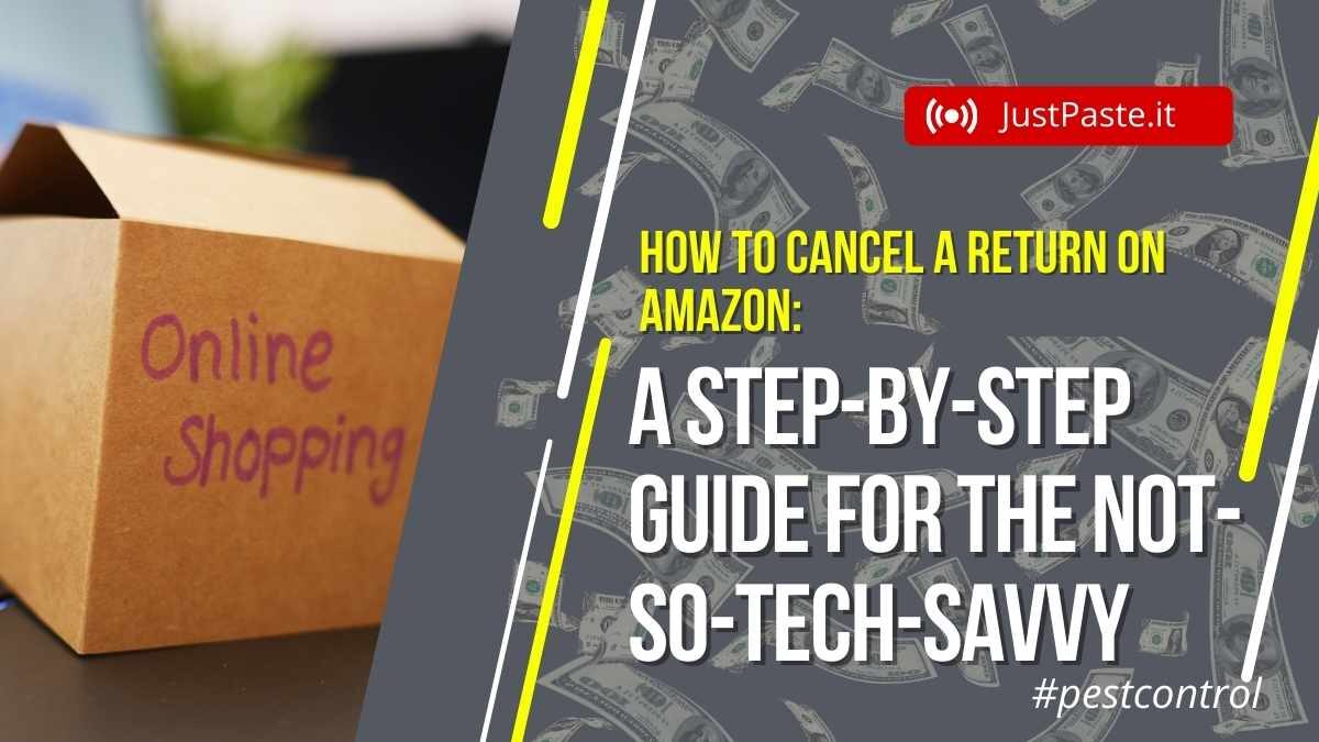 How To Cancel A Return On Amazon: A Step-By-Step Guide For The Not-So-Tech-Savvy