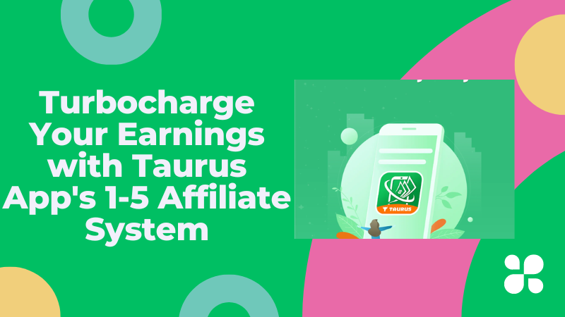 Turbocharge Your Affiliate Earnings with Taurus App’s 1-5 Affiliate System