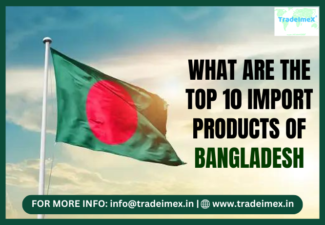 WHAT ARE THE TOP 10 IMPORT PRODUCTS OF BANGLADESH?