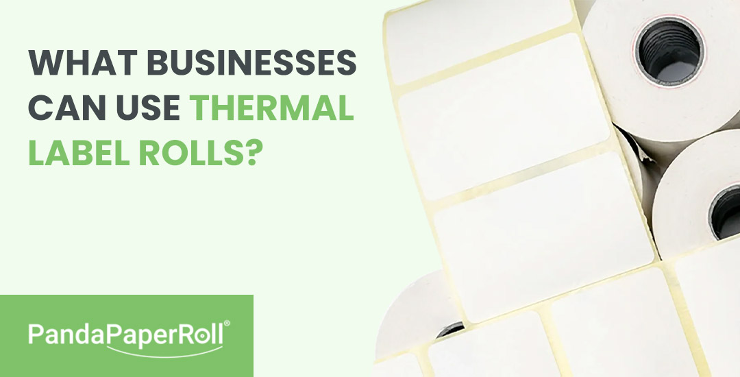 What Businesses Can Use Thermal Label Rolls?