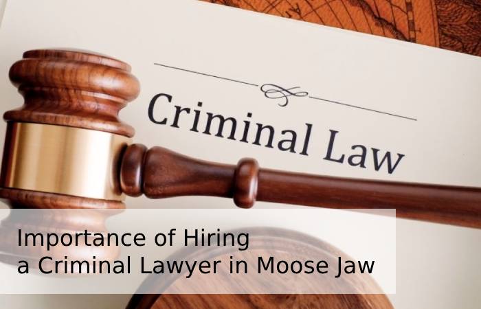 Importance of Hiring a Criminal Lawyer in Moose Jaw