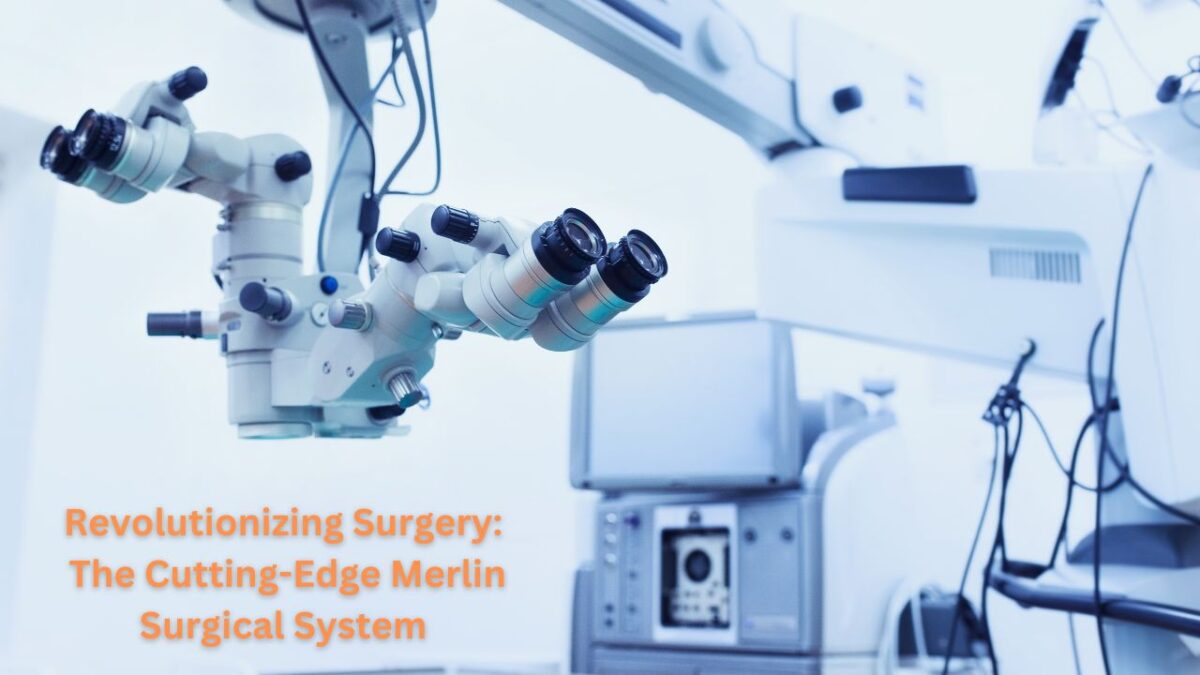 Revolutionizing Surgery: The Cutting-Edge Merlin Surgical System 