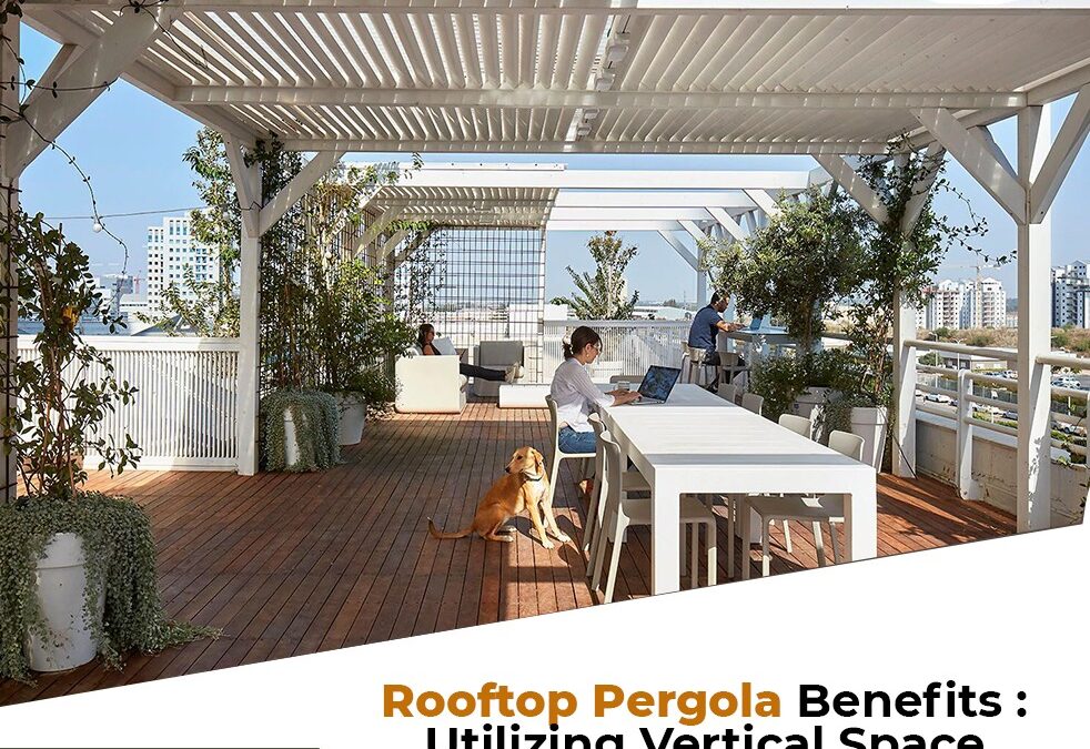 Rooftop Pergola Benefits: Utilizing Vertical Space in Urban Dubai
