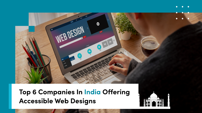 Top 6 Web Design Services in India for Web Design Accessibility & Inclusivity