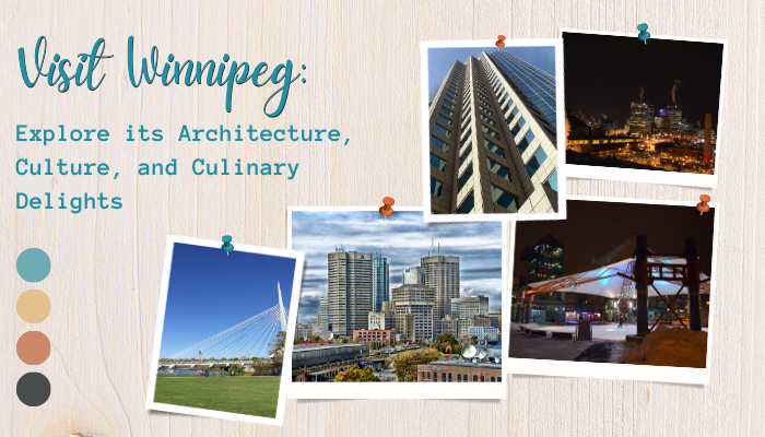 Visit Winnipeg: Explore its Architecture, Culture, and Culinary Delights