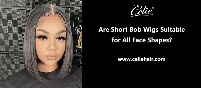 Are Short Bob Wigs Suitable for All Face Shapes?