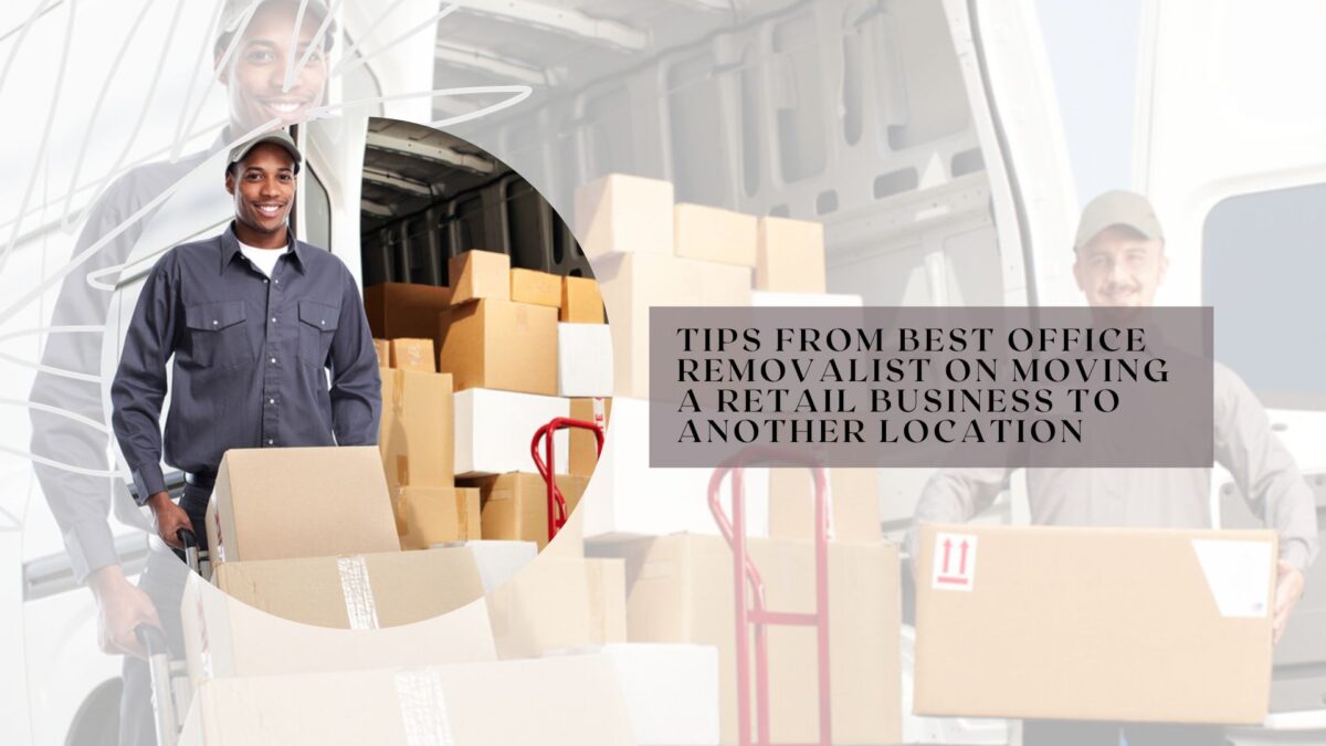 Tips from Best Office Removalist on Moving a Retail Business to Another Location