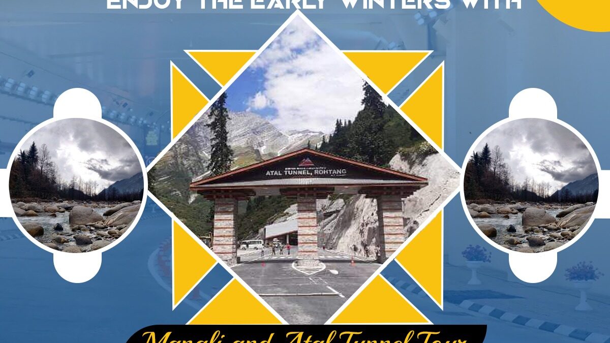 Enjoy The Early Winters With Manali and Atal Tunnel Tour
