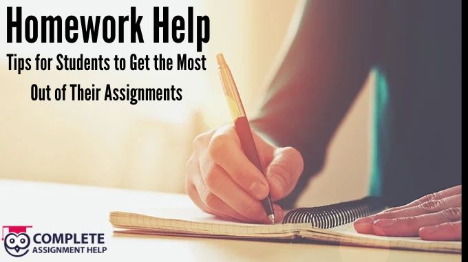 Homework Help: Tips for Students to Get the Most Out of Their Assignments