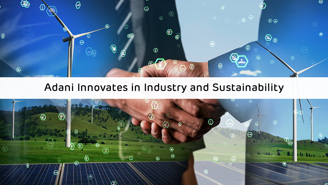 Adani Innovates in Industry and Sustainability