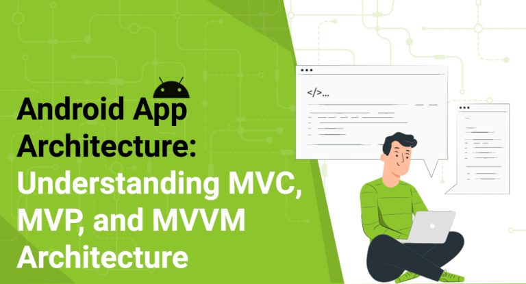 Android App Architecture: Understanding MVC, MVP, and MVVM Architecture