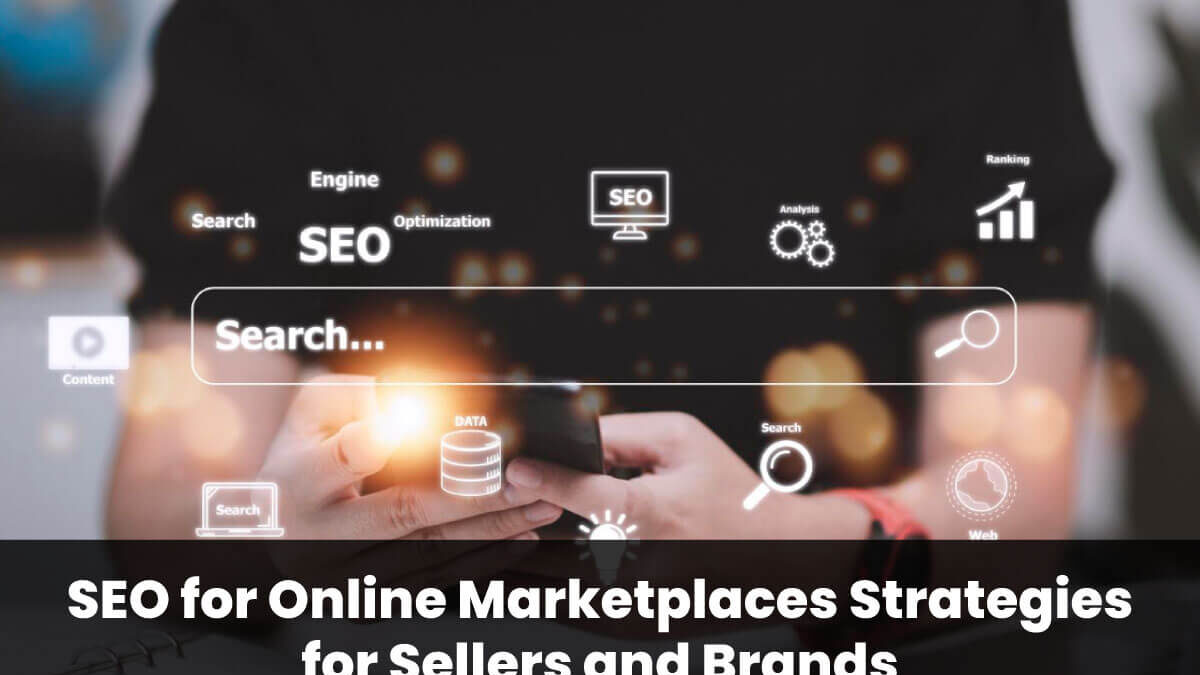 SEO for Online Marketplaces: Strategies for Sellers and Brands