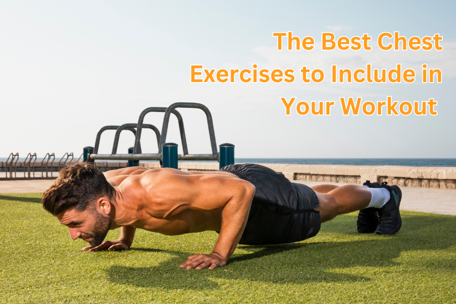 The Best Chest Exercises to Include in Your Workout
