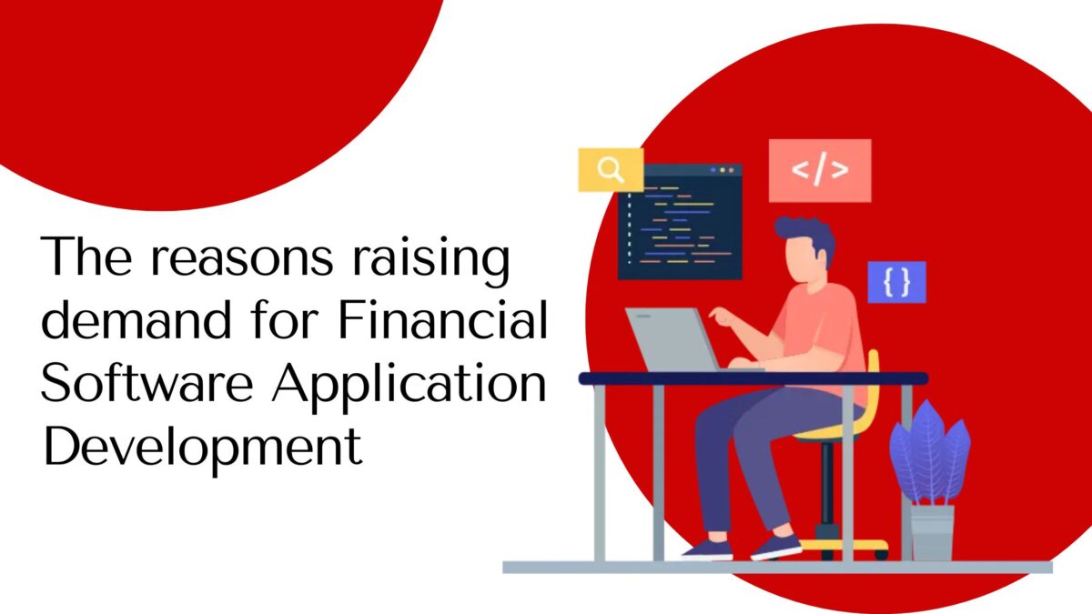 The reasons raising demand for Financial Software Application Development Services