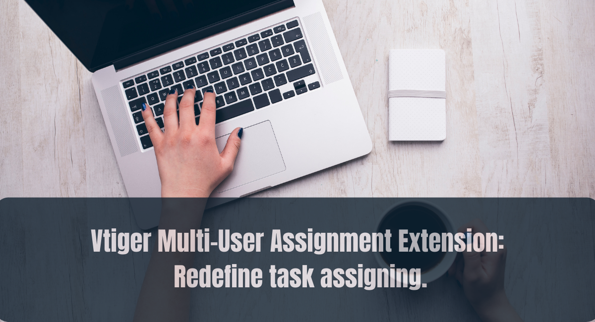 Vtiger Multi-User Assignment Extension: Redefine task assigning.